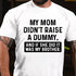 Men's MY MOM DIDN'T RAISE A DUMMY, AND IF SHE DID IT WAS MY BROTHER T-shirt