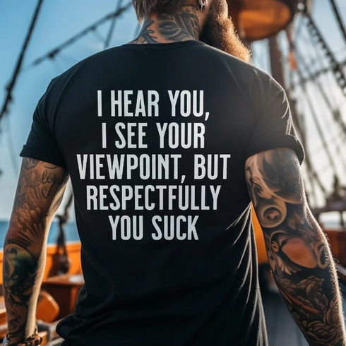 Men's I Hear You I See Your Viewpoint But Respectfully You Suck Printed T-shirt